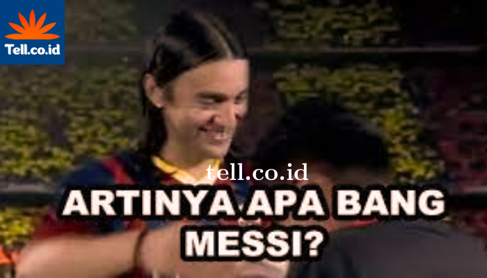 Artinya Apa Bang Messi Menjadi Bahasa Gaul .